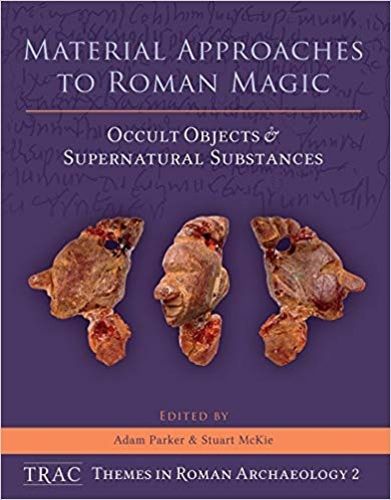 Material Approaches to Roman Magic: Occult Objects and Supernatural Substances