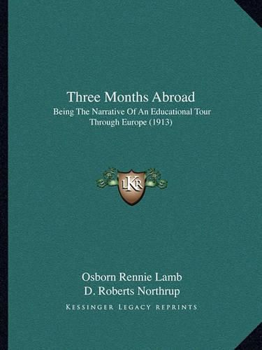 Cover image for Three Months Abroad: Being the Narrative of an Educational Tour Through Europe (1913)