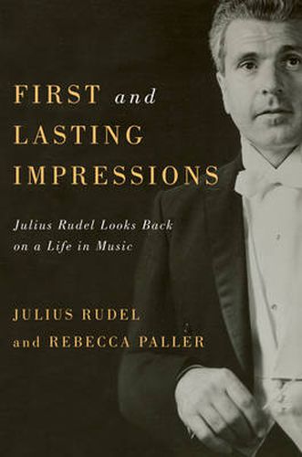 Cover image for First and Lasting Impressions: Julius Rudel Looks Back on a Life in Music