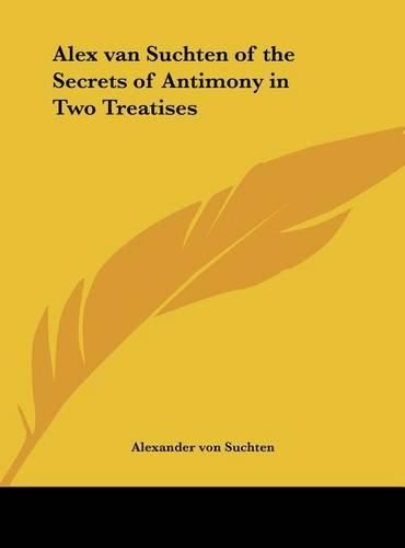 Alex Van Suchten of the Secrets of Antimony in Two Treatises