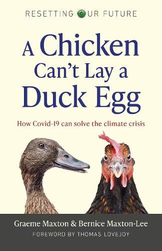 Resetting Our Future: A Chicken Can't Lay a Duck Egg: How Covid-19 can solve the climate crisis