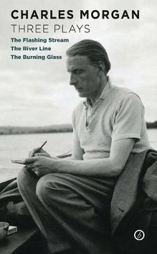 Charles Morgan: Three Plays: The Flashing Stream / The River Line / The Burning Glass