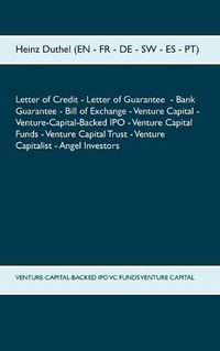 Cover image for Letter of Credit Letter of Guarantee Bank Guarantee Bill of Exchange: Venture Capital - Venture-Capital-Backed IPO - Venture Capital Funds - Venture Capital Trust - Venture Capitalist - Angel Investors