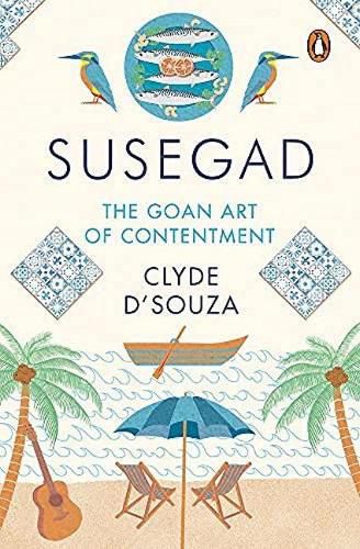 Cover image for Susegad: The Goan Art of Happiness