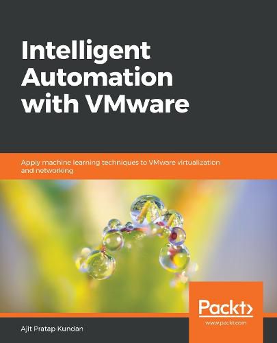 Cover image for Intelligent Automation with VMware: Apply machine learning techniques to VMware virtualization and networking