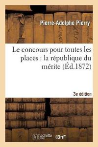 Cover image for Le Concours Pour Toutes Les Places: La Republique Du Merite 3e Edition