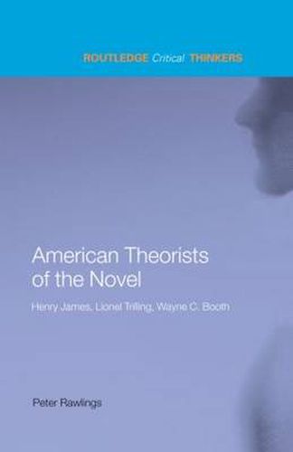 American Theorists of the Novel: Henry James, Lionel Trilling and Wayne C. Booth