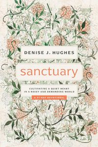 Cover image for Sanctuary: Cultivating a Quiet Heart in a Noisy and Demanding World