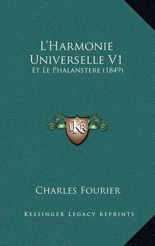 L'Harmonie Universelle V1: Et Le Phalanstere (1849)