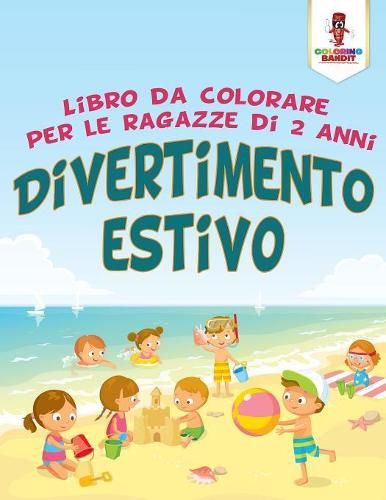 Divertimento Estivo: Libro Da Colorare Per Le Ragazze Di 2 Anni