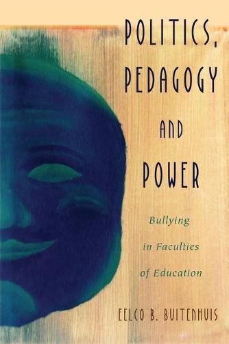 Cover image for Politics, Pedagogy and Power: Bullying in Faculties of Education