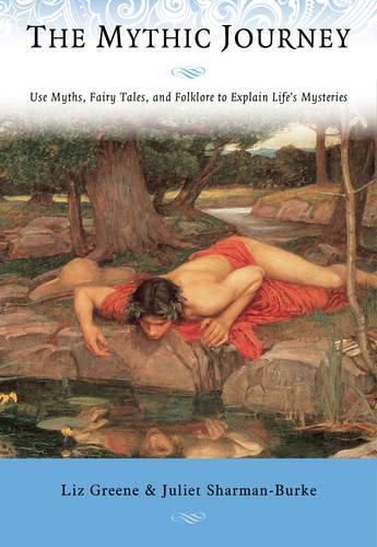 The Mythic Journey: Use Myths, Fairy Tales, and Folklore to Explain Life's Mysteries