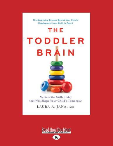 Cover image for The Toddler Brain: Nurture the Skills Today that Will Shape Your Child's Tomorrow