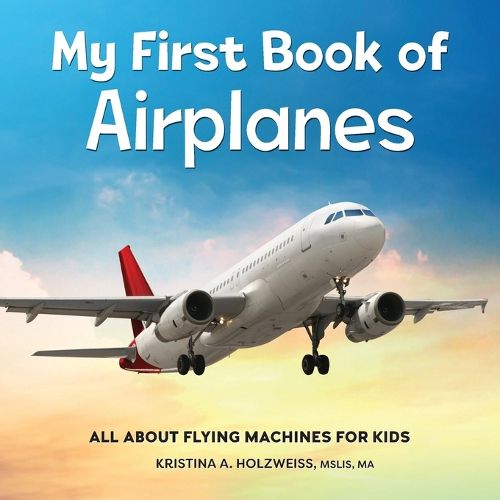 Cover image for My First Book of Airplanes: All about Flying Machines for Kids