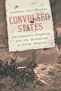 Cover image for Convulsed States: Earthquakes, Prophecy, and the Remaking of Early America