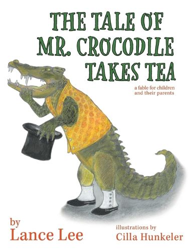 Cover image for The Tale Of Mr. Crocodile Takes Tea/a fable for children and their parents