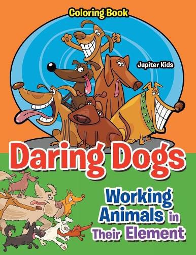 Cover image for Daring Dogs: Working Animals in Their Element coloring book