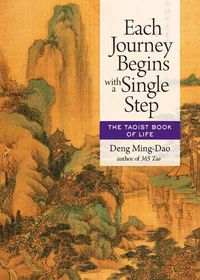 Cover image for Each Journey Begins with a Single Step: The Taoist Book of Life