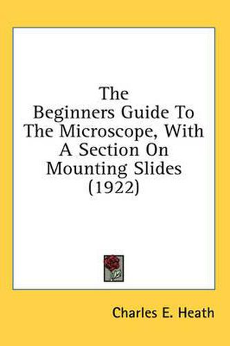 Cover image for The Beginners Guide to the Microscope, with a Section on Mounting Slides (1922)