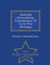 Cover image for Railroad Generalship: Foundations of Civil War Strategy - War College Series