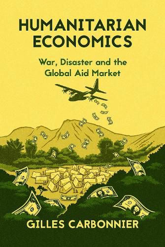 Cover image for Humanitarian Economics: War, Disaster and the Global Aid Market