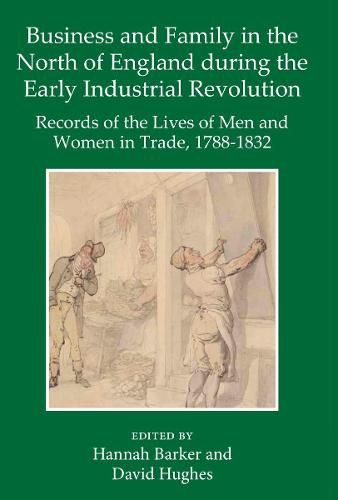 Cover image for Business and Family in the North of England During the Early Industrial Revolution: Records of the Lives of Men and Women in Trade, 1788-1832