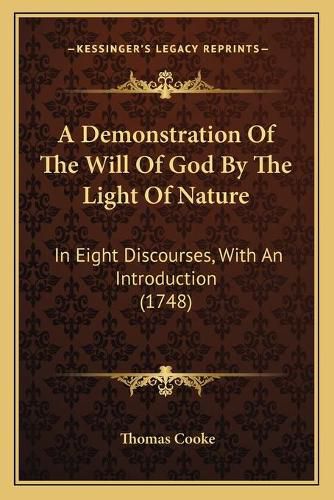 A Demonstration of the Will of God by the Light of Nature: In Eight Discourses, with an Introduction (1748)