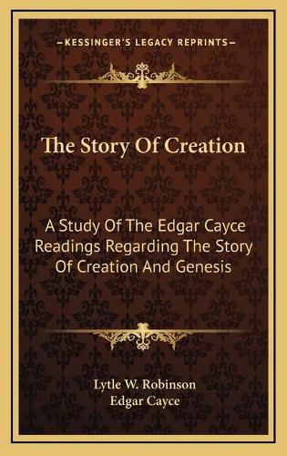 Cover image for The Story of Creation: A Study of the Edgar Cayce Readings Regarding the Story of Creation and Genesis