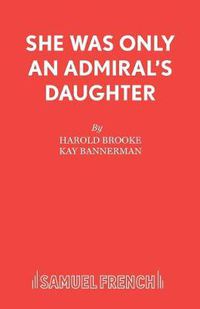 Cover image for She Was Only an Admiral's Daughter