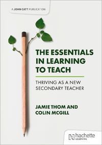 Cover image for The Essentials in Learning to Teach: Thriving as a new secondary teacher