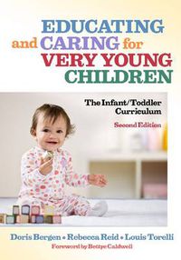 Cover image for Educating and Caring for Very Young Children: The Infant/toddler Curriculum