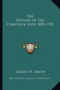 Cover image for The History of the Comstock Lode 1850-1920