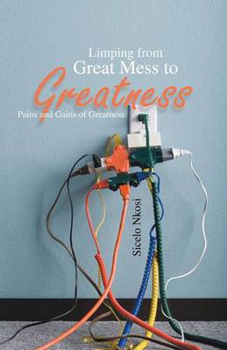Cover image for Limping from Great Mess to Greatness: Pains and Gains of Greatness