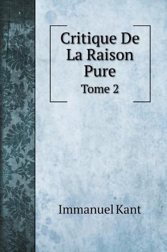 Cover image for Critique De La Raison Pure: Tome 2