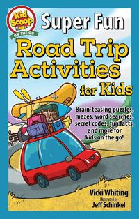 Cover image for Super Fun Road Trip Activities for Kids: Brain-teasing puzzles, mazes, word searches, secret codes, fun facts, and more for kids on the go!