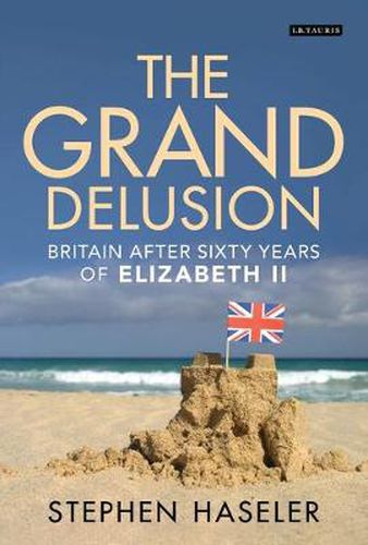 Cover image for The Grand Delusion: Britain After Sixty Years of Elizabeth II