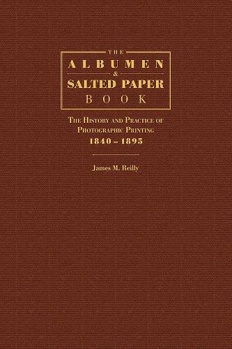 Cover image for The Albumen and Salted Paper Book: The History and Practice of Photographic Printing 1840-1895