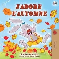 Cover image for J'adore l'automne: I Love Autumn - French language children's book