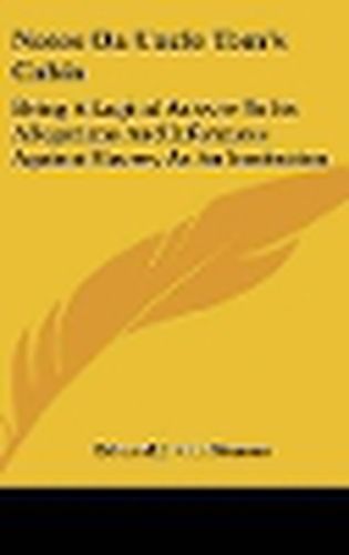 Cover image for Notes On Uncle Tom's Cabin: Being A Logical Answer To Its Allegations And Inferences Against Slavery As An Institution