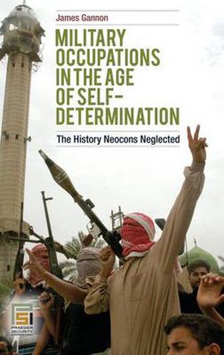 Cover image for Military Occupations in the Age of Self-Determination: The History Neocons Neglected