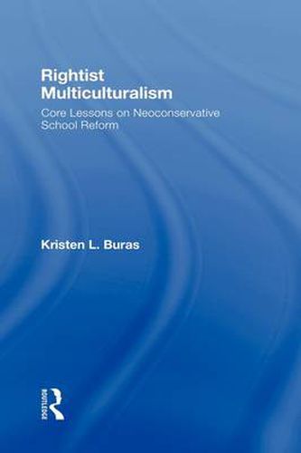 Cover image for Rightist Multiculturalism: Core Lessons on Neoconservative School Reform