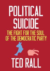 Cover image for Political Suicide: The Democratic National Committee and the Fight for the Soul of the Democratic Party, A Graphic History