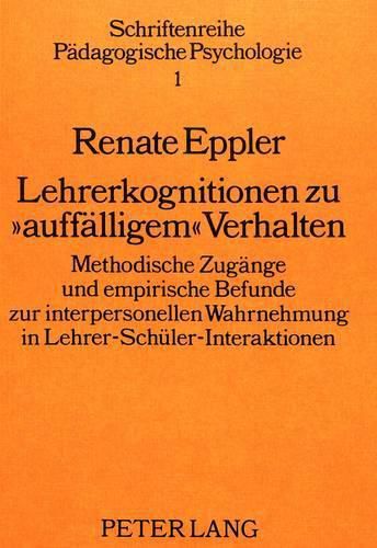 Cover image for Lehrerkognitionen Zu -Auffaelligem- Verhalten:: Methodische Zugaenge Und Empirische Befunde Zur Interpersonellen Wahrnehmung in Lehrer-Schueler-Interaktionen