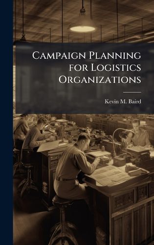 Campaign Planning for Logistics Organizations