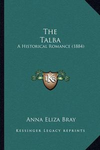 Cover image for The Talba: A Historical Romance (1884)