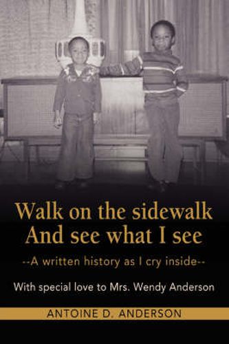 Cover image for Walk on the Sidewalk And See What I See: --A Written History as I Cry Inside