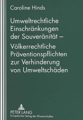 Cover image for Umweltrechtliche Einschraenkungen Der Souveraenitaet - Voelkerrechtliche Praeventionspflichten Zur Verhinderung Von Umweltschaeden