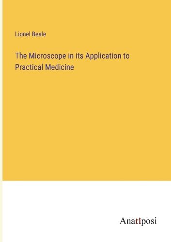 Cover image for The Microscope in its Application to Practical Medicine