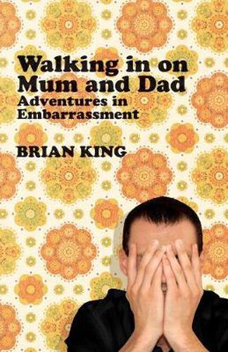 Cover image for Walking in on Mum and Dad: Adventures in Embarrassment