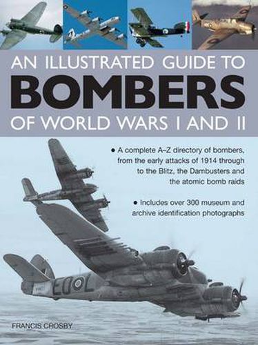 Cover image for Illustrated Guide to Bombers of World Wars I and Ii: a Complete A-z Directory of Bombers, from Early Attacks of 1914 Through to the Blitz, the Damb